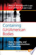 Containing (un)American bodies : race, sexuality, and post-9/11 constructions of citizenship /