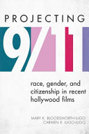 Projecting 9/11 : race, gender, and citizenship in recent Hollywood films /