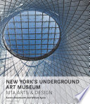 New York's underground art museum : MTA Arts & Design /