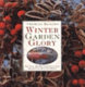 Winter garden glory : how to get the best from your garden from autumn through to spring /