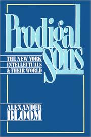 Prodigal sons : the New York intellectuals & their world /