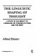 The linguistic shaping of thought : a study in the impact of language on thinking in China and the West /