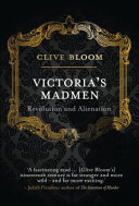 Victoria's madmen : revolution and alienation /