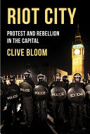 Riot city : protest and rebellion in the capital /