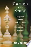 Gaming the stage : playable media and the rise of English commercial theater /