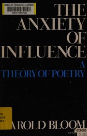 The anxiety of influence ; a theory of poetry.