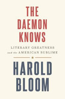 The daemon knows : literary greatness and the American sublime /