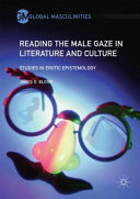 Reading the male gaze in literature and culture : studies in erotic epistemology /
