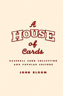 A house of cards : baseball card collecting and popular culture /