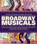 Broadway musicals : the 101 greatest shows of all time /