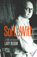 Sol LeWitt : a life of ideas /