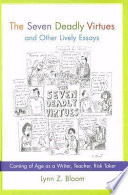 The seven deadly virtues and other lively essays : coming of age as a writer, teacher, risk taker /