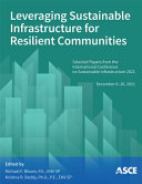 Leveraging sustainable infrastructure for resilient communities : selected papers from the International Conference on Sustainable Infrastructure 2021, December 6-10, 2021 /
