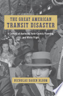 The great American transit disaster : a century of austerity, auto-centric planning, and white flight /