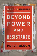 Beyond power and resistance : politics at the radical limits /