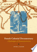 French colonial documentary : mythologies of humanitarianism /