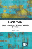 Noncitizenism : recognising noncitizen capabilities in a world of citizens /