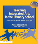 Teaching integrated arts in the primary school : dance, drama, music, and the visual arts /