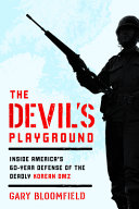 The devil's playground : inside America's defense of the deadly Korean DMZ /