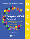 The complete MRCGP casebook : 100 role plays for the RCA/CSA across the new 2020 RCGP curriculum /