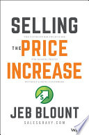 Selling the price increase : the ultimate B2B field guide for raising prices without losing customers /