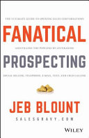 Fanatical prospecting : the ultimate guide for starting sales conversations and filling the pipeline by leveraging social selling, telephone, email, and cold calling /