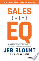 Sales EQ : how ultra-high performers leverage sales-specific emotional intelligence to close the complex deal /