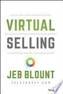 Virtual selling : a quick-start guide to leveraging video, technology, and virtual communication channels to engage remote buyers and close deals fast /