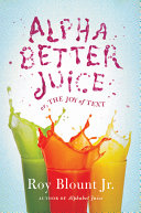 Alphabetter juice : or, the joy of text /