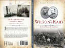 Wilson's Raid : the final blow to the Confederacy /