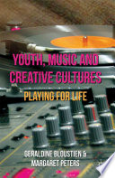 Youth, Music and Creative Cultures : Playing for Life /