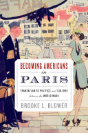 Becoming Americans in Paris : transatlantic politics and culture between the world wars /