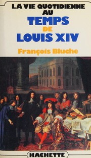 La vie quotidienne au temps de Louis XIV : (Prix Renaissance 1985) /