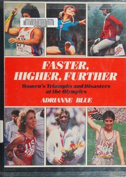 Faster, higher, further : women's triumphs and disasters at the Olympics /