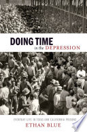 Doing time in the depression : everyday life in Texas and California prisons /