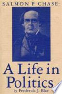 Salmon P. Chase : a life in politics /