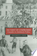 No taint of compromise : crusaders in antislavery politics /