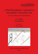 A multidisciplinary approach to Alexandra's economic past : the Lake Mareotis research project /