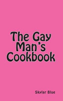 The gay man's cookbook /