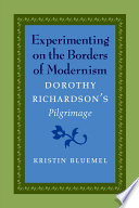 Experimenting on the borders of modernism : Dorothy Richardson's Pilgrimage /