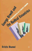 George Orwell and the radical eccentrics : intermodernism in literary London /