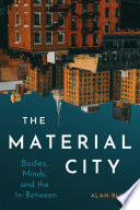 The material city : bodies, minds, and the in-between /
