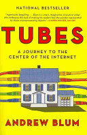 Tubes : a journey to the center of the Internet /
