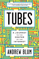 Tubes : a journey to the center of the Internet /