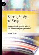 Sports, Study, or Sleep : Understanding the Student-Athlete's College Experiences  /