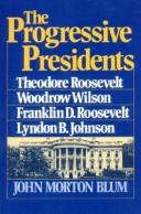 The progressive Presidents : Roosevelt, Wilson, Roosevelt, Johnson /