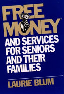 Free money and services for seniors and their families /
