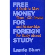 Free money for foreign study : a guide to more than 1,000 grants and scholarships for study abroad /