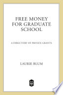 Free money for graduate school : a directory for private grants /