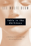 Table in the darkness : a healing journey through an eating disorder /